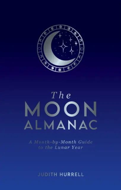 Almanahul Lunii - Un ghid lună cu lună al Anului Lunar - Moon Almanac - A Month-by-Month Guide to the Lunar Year