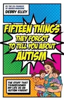 Cincisprezece lucruri pe care au uitat să ți le spună despre autism: Lucrurile care mi-au transformat viața de părinte autist - Fifteen Things They Forgot to Tell You about Autism: The Stuff That Transformed My Life as an Autism Parent