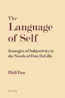 Limba de sine; Strategii de subiectivitate în romanele lui Don DeLillo - The Language of Self; Strategies of Subjectivity in the Novels of Don DeLillo