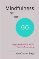 Mindfulness on the Go (Shambhala Pocket Classic): Simple Meditation Practices You Can Do Anywhere (Practici simple de meditație pe care le puteți face oriunde) - Mindfulness on the Go (Shambhala Pocket Classic): Simple Meditation Practices You Can Do Anywhere