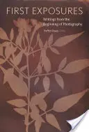 Primele expuneri: Writings from the Beginning of Photography (Scrieri de la începuturile fotografiei) - First Exposures: Writings from the Beginning of Photography