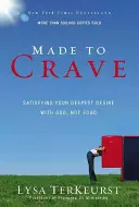 Made to Crave: Satisfacerea celei mai profunde dorințe cu Dumnezeu, nu cu mâncarea - Made to Crave: Satisfying Your Deepest Desire with God, Not Food