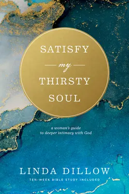 Satisfaceți-mi sufletul însetat: Ghidul unei femei pentru o intimitate mai profundă cu Dumnezeu - Satisfy My Thirsty Soul: A Woman's Guide to Deeper Intimacy with God