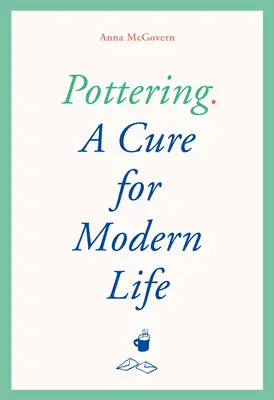 Pottering: Un leac pentru viața modernă - Pottering: A Cure for Modern Life