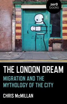 Visul londonez: Migrația și mitologia orașului (Migration and the Mythology of the City) - The London Dream: Migration and the Mythology of the City