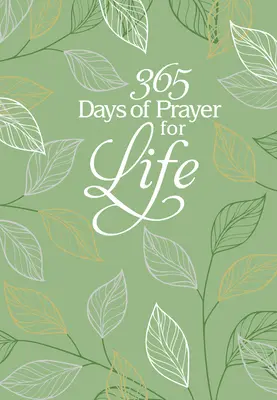365 de zile de rugăciune pentru viață: Devoționale de rugăciune zilnică - 365 Days of Prayer for Life: Daily Prayer Devotional