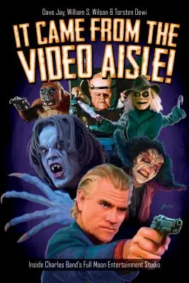 It Came from the Video Aisle! Inside Charles Band's Full Moon Entertainment Studio - It Came from the Video Aisle!: Inside Charles Band's Full Moon Entertainment Studio