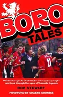 Boro Tales - Faptele eroilor fotbalului din Teesside - Boro Tales - Football Heroes' Teesside Deeds