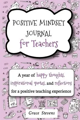 Jurnal de mentalitate pozitivă pentru profesori: Un an de gânduri fericite, citate inspiraționale și reflecții pentru o experiență de predare pozitivă (Teacher Gif - Positive Mindset Journal For Teachers: A Year of Happy Thoughts, Inspirational Quotes, and Reflections for a Positive Teaching Experience (Teacher Gif