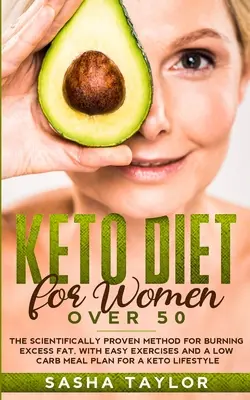 Dieta Keto pentru femeile de peste 50 de ani: Metoda dovedită științific pentru arderea grăsimilor în exces, cu exerciții ușoare și un plan de mese cu conținut scăzut de carbohidrați pentru o viață Keto - Keto Diet for Women Over 50: The Scientifically Proven Method for Burning Excess Fat, with Easy Exercises and a Low Carb Meal Plan for a Keto Lifes