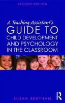 A Teaching Assistant's Guide to Child Development and Psychology in the Classroom (Ghidul asistentului pentru dezvoltarea și psihologia copilului în clasă) - A Teaching Assistant's Guide to Child Development and Psychology in the Classroom