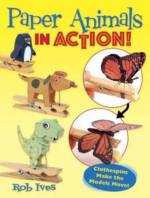 Animale de hârtie în acțiune!: Agrafele de rufe fac modelele să se miște! - Paper Animals in Action!: Clothespins Make the Models Move!