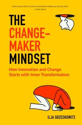 The Changemaker Mindset: Cum inovația și schimbarea încep cu transformarea interioară - The Changemaker Mindset: How Innovation and Change Start with Inner Transformation