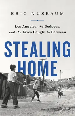 Stealing Home: Los Angeles, Dodgers și viețile prinse la mijloc - Stealing Home: Los Angeles, the Dodgers, and the Lives Caught in Between