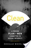 Curat: Un plan dovedit pentru bărbații dedicați integrității sexuale - Clean: A Proven Plan for Men Committed to Sexual Integrity
