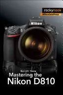 Stăpânirea Nikon D810 - Mastering the Nikon D810