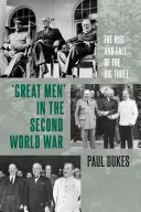 Mari oameni în al Doilea Război Mondial: Ascensiunea și căderea celor trei mari - Great Men in the Second World War: The Rise and Fall of the Big Three