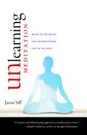 Dezvăluirea meditației: Ce să faci când instrucțiunile îți stau în cale - Unlearning Meditation: What to Do When the Instructions Get in the Way