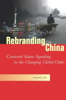 Rebranding China: Semnalizarea statutului contestat în ordinea globală în schimbare - Rebranding China: Contested Status Signaling in the Changing Global Order