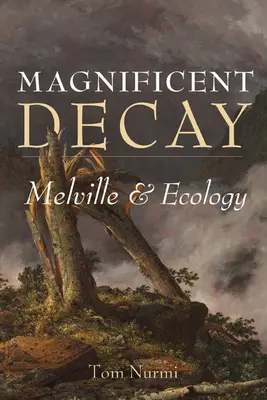 Decăderea magnifică: Melville și ecologia - Magnificent Decay: Melville and Ecology