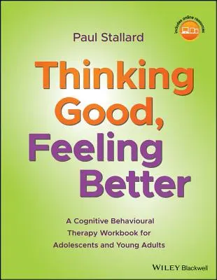Thinking Good, Feeling Better: Un manual de terapie cognitiv-comportamentală pentru adolescenți și adulți tineri - Thinking Good, Feeling Better: A Cognitive Behavioural Therapy Workbook for Adolescents and Young Adults