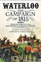 Waterloo: Campania din 1815. Volumul II: De la Waterloo până la restabilirea păcii în Europa - Waterloo: The Campaign of 1815. Volume II: From Waterloo to the Restoration of Peace in Europe