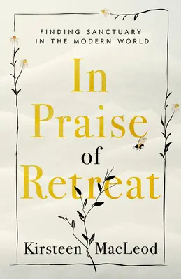 Elogiu retragerii: Găsirea sanctuarului în lumea modernă - In Praise of Retreat: Finding Sanctuary in the Modern World