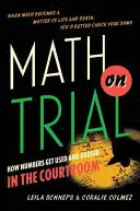 Math on Trial: Cum se folosesc și se abuzează de numere în sala de judecată - Math on Trial: How Numbers Get Used and Abused in the Courtroom