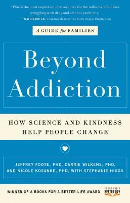 Dincolo de dependență: Cum ajută știința și bunătatea oamenii să se schimbe: Un ghid pentru familii - Beyond Addiction: How Science and Kindness Help People Change: A Guide for Families