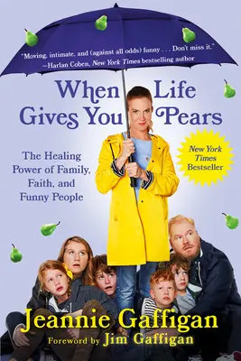 When Life Gives You Pears: The Healing Power of Family, Faith, and Funny People (Puterea vindecătoare a familiei, credinței și a oamenilor amuzanți) - When Life Gives You Pears: The Healing Power of Family, Faith, and Funny People