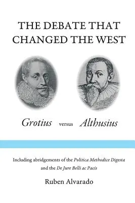 Dezbaterea care a schimbat Occidentul: Grotius versus Althusius - The Debate that Changed the West: Grotius versus Althusius