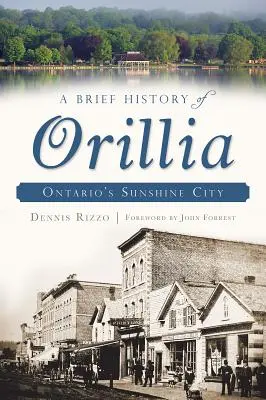 O scurtă istorie a orașului Orillia: Orașul soarelui din Ontario - A Brief History of Orillia: Ontario's Sunshine City