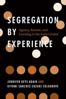 Segregarea prin experiență: Agenție, rasism și învățare în clasele primare - Segregation by Experience: Agency, Racism, and Learning in the Early Grades