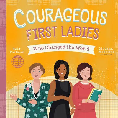 Prime doamne curajoase care au schimbat lumea - Courageous First Ladies Who Changed the World