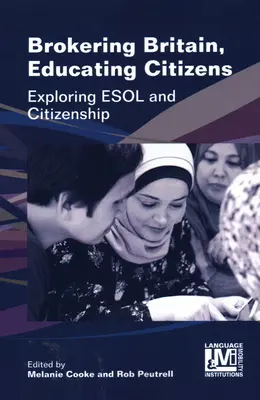 Brokering Britain, Educating Citizens: Explorarea ESOL și a cetățeniei - Brokering Britain, Educating Citizens: Exploring ESOL and Citizenship