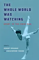 Lumea întreagă privea: Sportul în Războiul Rece - The Whole World Was Watching: Sport in the Cold War