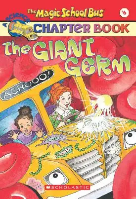 Germenul uriaș (Cartea cu capitole a autobuzului școlii magice nr. 6), 6: Germenul uriaș - The Giant Germ (the Magic School Bus Chapter Book #6), 6: The Giant Germ