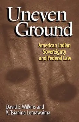 Uneven Ground: Suveranitatea indienilor americani și legislația federală - Uneven Ground: American Indian Sovereignty and Federal Law
