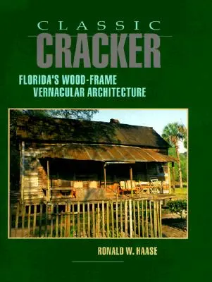 Classic Cracker: Arhitectura vernaculară cu structură din lemn din Florida - Classic Cracker: Florida's Wood-Frame Vernacular Architecture