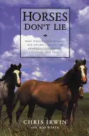 Caii nu mint: Ce ne învață caii despre capacitatea noastră naturală de conștientizare, încredere, curaj și încredere - Horses Don't Lie: What Horses Teach Us about Our Natural Capacity for Awareness, Confidence, Courage, and Trust