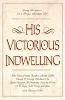 Locuirea Sa victorioasă: Devoțiuni zilnice pentru o viață creștină mai profundă - His Victorious Indwelling: Daily Devotions for a Deeper Christian Life