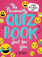 Cartea cu teste de personalitate doar pentru tine: Află totul despre tine! - The Personality Quiz Book Just for You: Learn All about You!