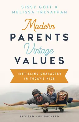 Părinți moderni, valori de epocă, revizuită și actualizată: Insuflarea caracterului în copiii de astăzi - Modern Parents, Vintage Values, Revised and Updated: Instilling Character in Today's Kids