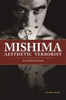 Mishima, teroristul estetic: Un portret intelectual - Mishima, Aesthetic Terrorist: An Intellectual Portrait