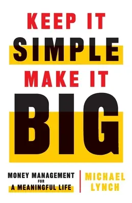Keep It Simple, Make It Big: Gestionarea banilor pentru o viață plină de sens - Keep It Simple, Make It Big: Money Management for a Meaningful Life