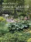 Grădina de umbră a lui Beth Chatto: Plante iubitoare de umbră pentru un interes pe tot parcursul anului - Beth Chatto's Shade Garden: Shade-Loving Plants for Year-Round Interest