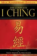 The Complete I Ching -- Ediția aniversară de 10 ani: Traducerea definitivă a maestrului taoist Alfred Huang - The Complete I Ching -- 10th Anniversary Edition: The Definitive Translation by Taoist Master Alfred Huang