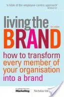 Living the Brand: Cum să transformi fiecare membru al organizației tale într-un campion al brandului - Living the Brand: How to Transform Every Member of Your Organization Into a Brand Champion