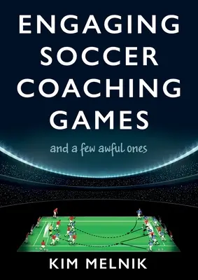 Jocuri captivante pentru antrenorii de fotbal: și câteva îngrozitoare - Engaging Soccer Coaching Games: and a Few Awful Ones