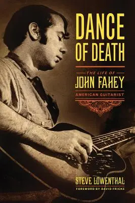 Dansul morții: Viața lui John Fahey, chitarist american - Dance of Death: The Life of John Fahey, American Guitarist